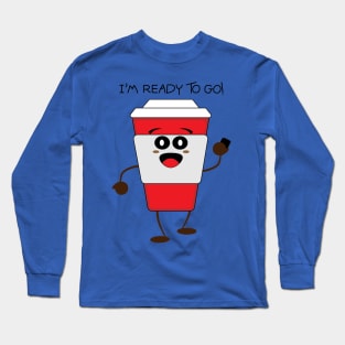 I'm ready to go Long Sleeve T-Shirt